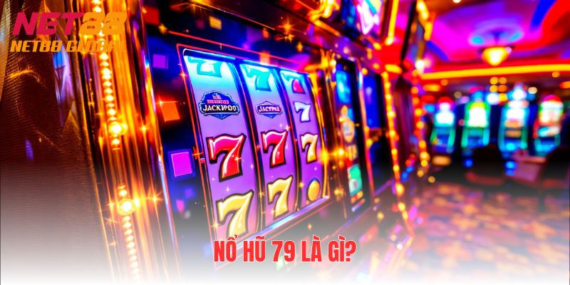 Nổ hũ 79 là gì?