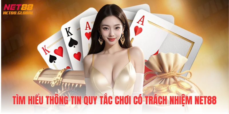 Tìm hiểu thông tin quy tắc chơi có trách nhiệm Net88