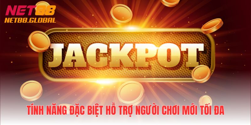 Tính năng đặc biệt hỗ trợ người chơi mới tối đa